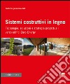 Sistemi costruttivi in legno. Tecnologie, soluzioni e strategie progettuali verso edifici zero energy libro