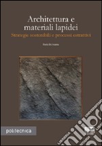 Architettura e materiali lapidei. Strategie sostenibili e processi estrattivi