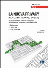 La nuova privacy. Regolamento europeo 2016/679. I nuovi adempimenti in materia di protezione dei dati personali per imprese, professionisti e P.A. Con CD-ROM libro