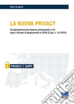 La nuova privacy. Gli adempimenti per imprese, professionisti e P.A. dopo il decreto di adeguamento al GDPR (D.Lgs. n. 101/2018) libro