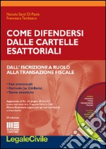 Come difendersi dalle cartelle esattoriali. Dall'iscrizione a ruolo alla transazione fiscale. Con CD-ROM libro