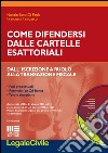 Come difendersi dalle cartelle esattoriali. Dall'iscrizione a ruolo alla transazione fiscale. Con CD-ROM libro