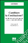 Cambiare la Costituzione? libro di Astrid (cur.)