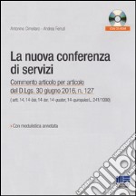 La nuova conferenza di servizi. Commento articolo per articolo del D.lgs. 30 giugno 2016, n.127. Con CD-ROM libro