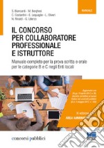 Il concorso per collaboratore professionale e istruttore. Manuale completo per la prova scritta e orale per le categorie B e C negli enti locali libro