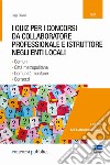 I quiz per i concorsi da collaboratore professionale e istruttore negli enti locali libro