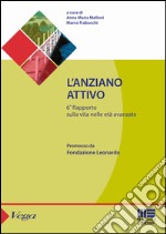 L'anziano attivo. 6° Rapporto sulla vita nelle età avanzate libro