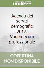 Agenda dei servizi demografici 2017. Vademecum professionale libro