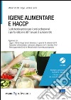 Igiene alimentare e HACCP. Guida teorico-pratica per i corsi professionali e per la redazione del manuale di autocontrollo. Con CD-ROM libro