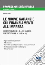 Le nuove garanzie sui finanziamenti all'impresa (Decreto banche - D.L.N. 59/2016, convertito in L.N. 119/2016) libro