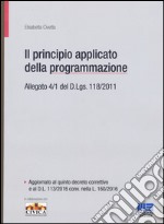 Il principio contabile applicato della programmazione. Allegato 4/1 del D. Lgs. 118/2011 libro