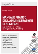 Manuale pratico dell'amministrazione di sostegno. Aggiornato con la c.d. Legge sul «Dopo di noi» (L. 112/2016). Con CD-ROM libro