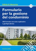 Formulario per la gestione del condominio. 246 formule con note esplicative e giurisprudenza. Con CD-ROM libro