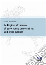 Le regioni strumento di governance democratica: una sfida europea libro