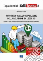 Prontuario alla compilazione della relazione ex legge 10. Quando e come redigere la relazione tecnica per il risparmio energetico libro