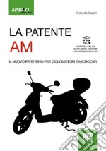 La patente AM. Il nuovo patentino per ciclomotori e microcar. Con Simulazioni di esame online libro