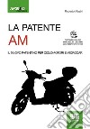 La patente AM. Il nuovo patentino per ciclomotori e microcar. Con CD-ROM libro