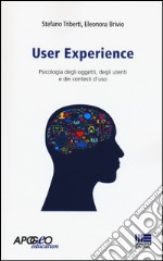 User experience. Psicologia degli oggetti, degli utenti e dei contesti d'uso