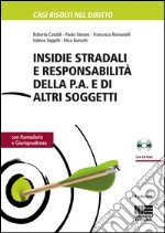 Insidie stradali e responsabilità della P.A. e di altri soggetti. Con formulario e giurisprudenza. Con CD-ROM libro