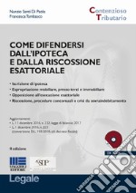 Come difendersi dall'ipoteca e dalla riscossione esattoriale. Con CD-ROM libro