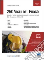 Concorso 250 vigili del fuoco. Manuale e test per la preparazione a tutte le prove concorsuali (G.U. 15 novembre 2016, n. 90) libro