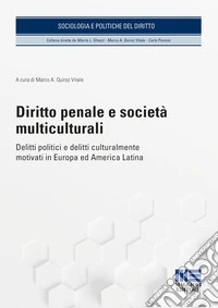 Diritto penale e società multiculturali. Delitti politici e delitti culturalmente motivati in Europa ed America Latina libro