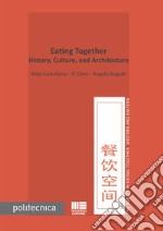 Eating together. History, culture, and architecture libro