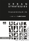 Urban strategies. Design and experiments in global cities libro