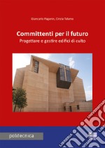 Committenti per il futuro. Progettare e gestire edifici di culto libro