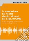 La valutazione del rischio sismico ai sensi del D.Lgs. 81/2008. Guida pratica alla valutazione del rischio terremoto sui luoghi di lavoro libro di Gaudioso Stefano