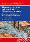 Calcolo strutturale delle sezioni in cemento armato. Strumenti di calcolo pratico con il metodo agli stati limite libro