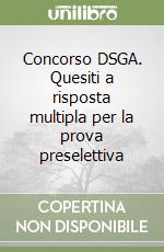 Concorso DSGA. Quesiti a risposta multipla per la prova preselettiva libro