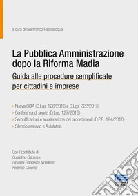La pubblica amministrazione dopo la riforma Madia. Guida alle procedure semplificate per cittadini e imprese libro
