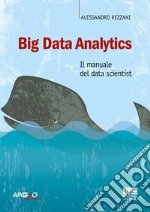 Big Data Analytics. Il manuale del data scientist libro