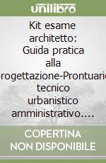 Kit esame architetto: Guida pratica alla progettazione-Prontuario tecnico urbanistico amministrativo. Con CD-ROM libro