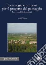 Tecnologie e processi per il progetto del paesaggio. Reti e modelli distrettuali libro