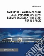 Sviluppo e valorizzazione degli impianti sportivi. Esempi eccellenti di stadi per il calcio