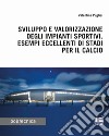 Sviluppo e valorizzazione degli impianti sportivi. Esempi eccellenti di stadi per il calcio libro di Puglisi Valentina