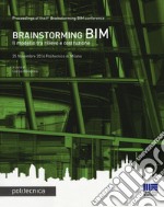 Brainstorming BIM. Il modello tra rilievo e costruzione. Atti del Convegno (25 novembre 2016) libro