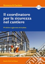 Il coordinatore per la sicurezza nel cantiere. Con CD-ROM