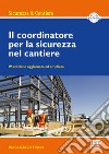 Il coordinatore per la sicurezza nel cantiere. Con CD-ROM libro di De Filippo Danilo G.M.