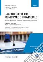 L'agente di polizia municipale e provinciale. Manuale completo per i concorsi e l'aggiornamento professionale libro