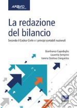 La redazione del bilancio. Secondo il codice civile e i principi contabili nazionali