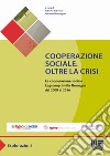 Cooperazione sociale. Oltre la crisi. la cooperazione sociale Legacoop Emilia Romagna dal 2008 al 2016 libro