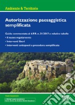 Autorizzazione paesaggistica semplificata. Guida commentata al d.P.R. n. 31/2017 e relative tabelle