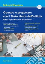 Operare e progettare con il Testo Unico dell'edilizia. Guida operativa con formulario. Con CD-ROM