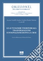 Le autonomie territoriali: trasformazioni e innovazioni dopo la crisi libro