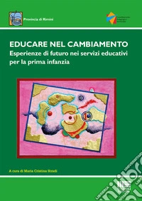 Educare nel cambiamento. Esperienze di futuro nei servizi educativi per la prima infanzia libro