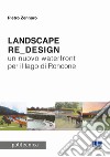 Landscape re_design. Un nuovo waterfront per il lago di Roncone libro