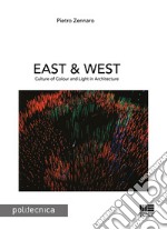 East & west. Culture of colour and light in architecture libro